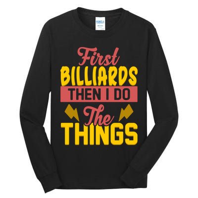 First Billiards Then I Do Thing Billiards Dad Gift For Father's Day Tall Long Sleeve T-Shirt