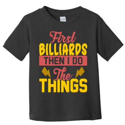 First Billiards Then I Do Thing Billiards Dad Gift For Father's Day Toddler T-Shirt