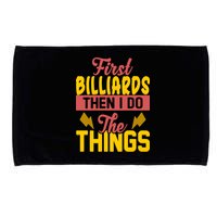 First Billiards Then I Do Thing Billiards Dad Gift For Father's Day Microfiber Hand Towel