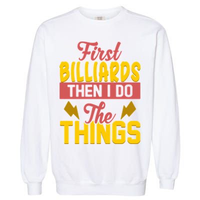 First Billiards Then I Do Thing Billiards Dad Gift For Father's Day Garment-Dyed Sweatshirt