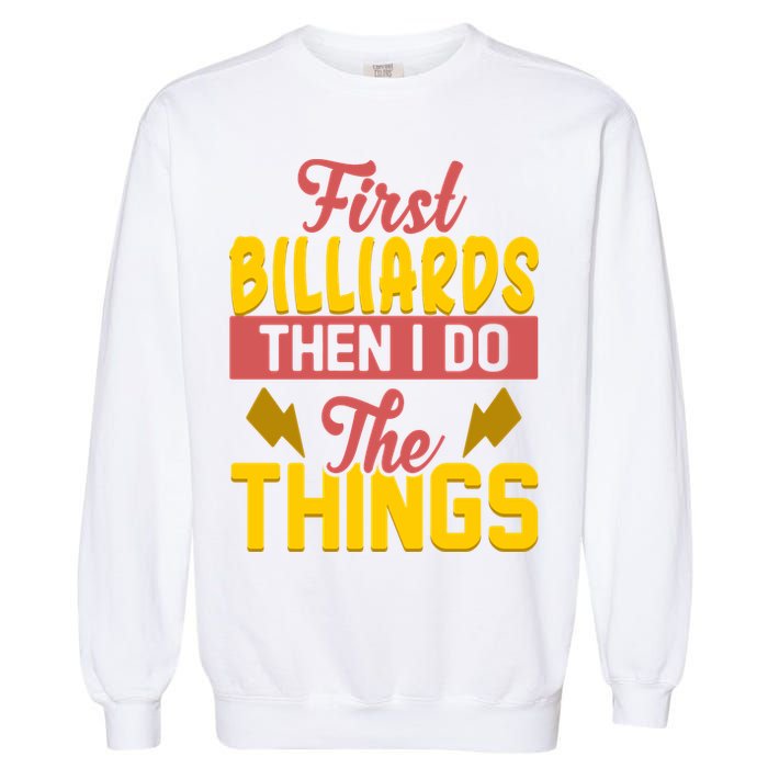 First Billiards Then I Do Thing Billiards Dad Gift For Father's Day Garment-Dyed Sweatshirt