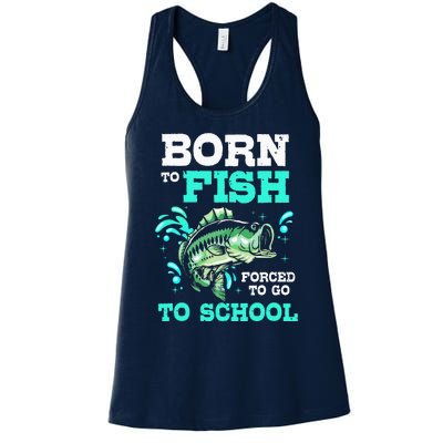 Fishing Born To Fish Forced To Go To School Women's Racerback Tank