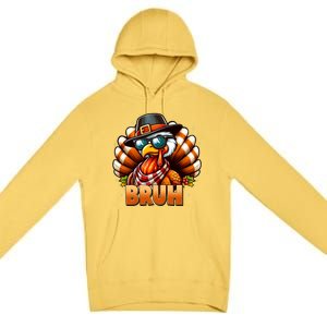 Funny Bruh Turkey Pilgrim Hat Thanksgiving Premium Pullover Hoodie