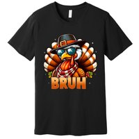 Funny Bruh Turkey Pilgrim Hat Thanksgiving Premium T-Shirt