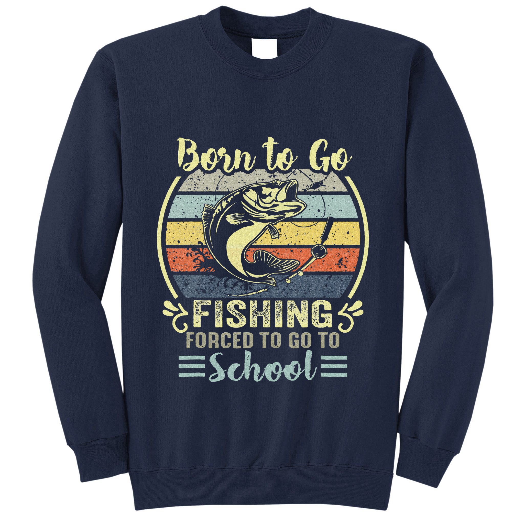 Funny Born To Go Fishing Bass Fish Fisherman Tall Sweatshirt