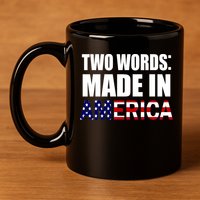 Funny Biden Two Words, Made In America 11oz C Handle Ceramic Mug