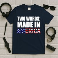 Funny Biden Two Words, Made In America T-Shirt