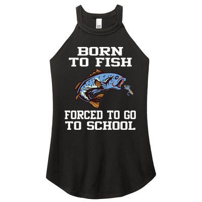 Funny Born To Fish Forced To Go To School Fishing Gift Women's Perfect Tri Rocker Tank