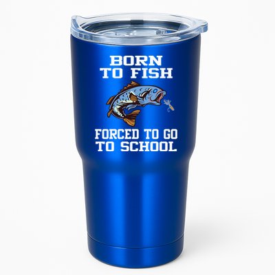 Funny Born To Fish Forced To Go To School Fishing Gift Tumbler