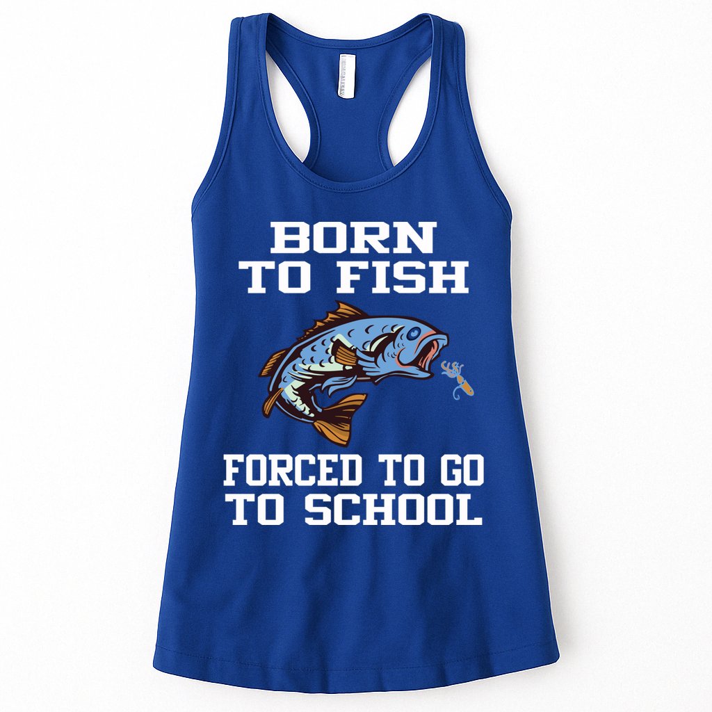 Funny Born To Fish Forced To Go To School Fishing Gift Womens Tank Top