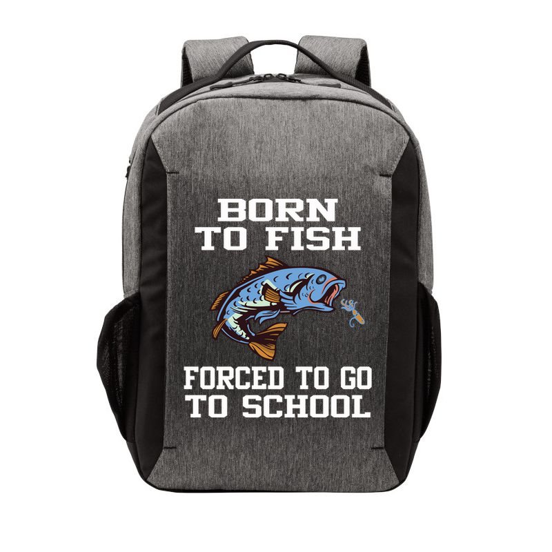 Funny Born To Fish Forced To Go To School Fishing Gift Vector Backpack