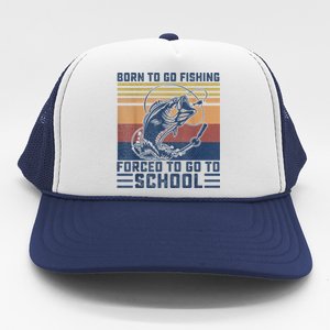 Funny Born To Fishing Forced To Go To School Meme Fishing Fisherman Fish Trout Trucker Hat