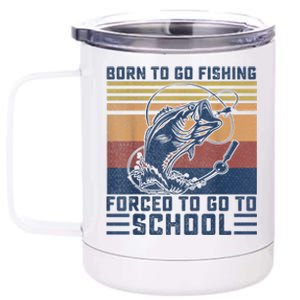 Funny Born To Fishing Forced To Go To School Meme Fishing Fisherman Fish Trout 12 oz Stainless Steel Tumbler Cup