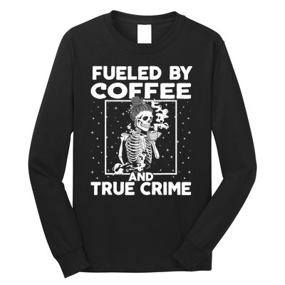 Fueled By True Crime And Coffee Long Sleeve Shirt