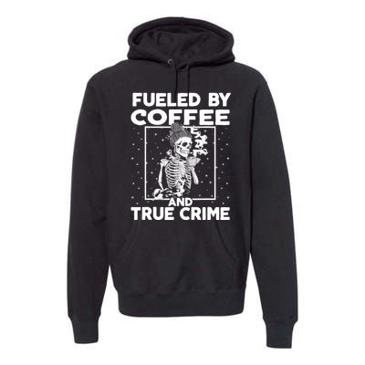 Fueled By True Crime And Coffee Premium Hoodie