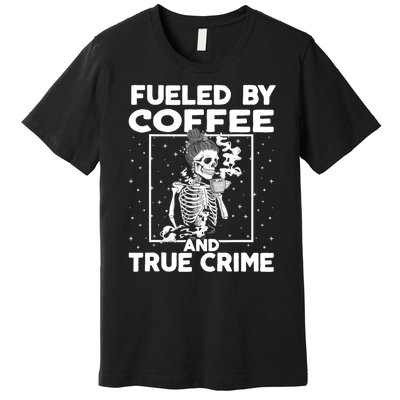 Fueled By True Crime And Coffee Premium T-Shirt