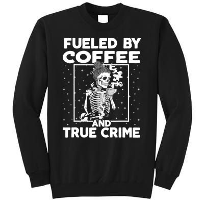 Fueled By True Crime And Coffee Tall Sweatshirt