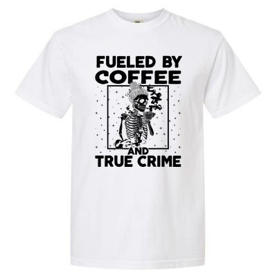 Fueled By True Crime And Coffee Garment-Dyed Heavyweight T-Shirt