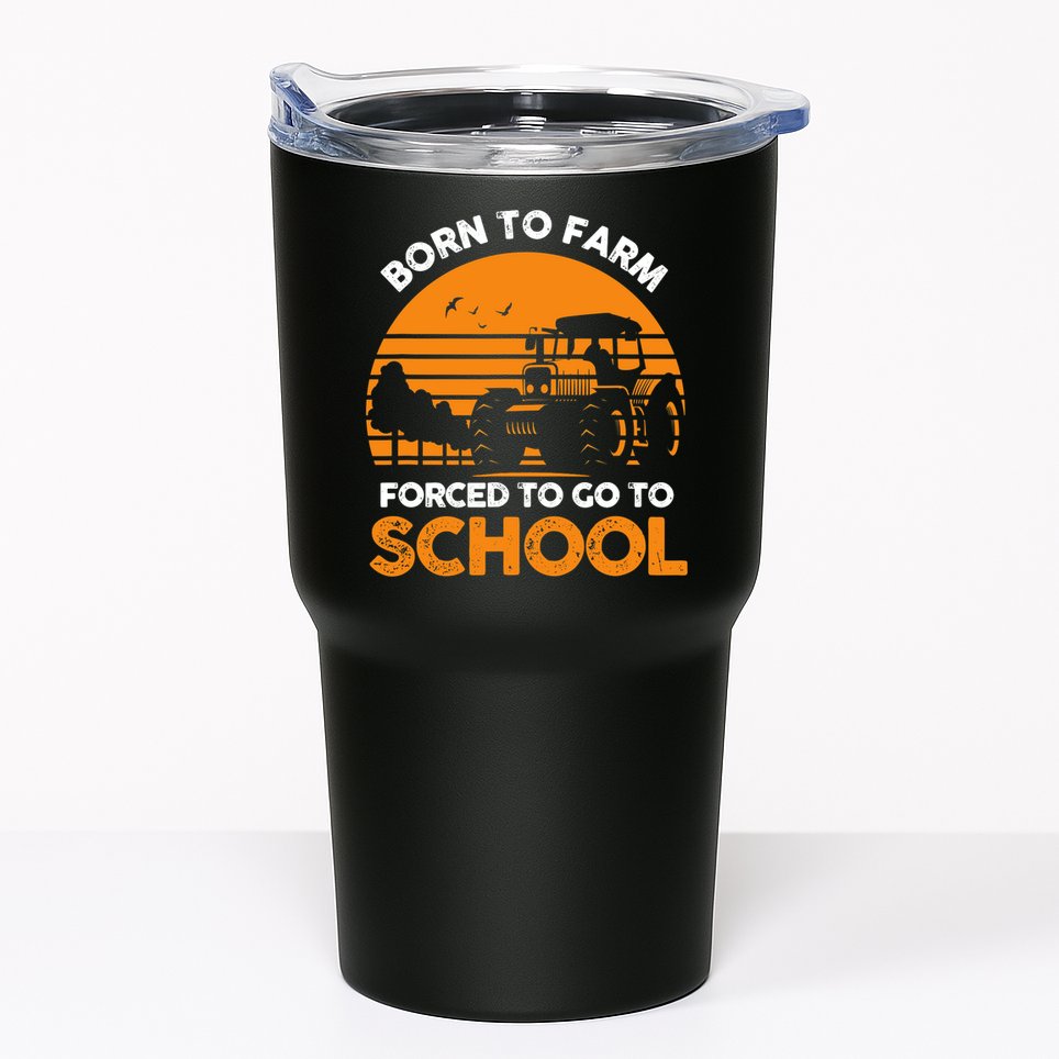 Farmer Born To Farm Forced To Go To School Agriculturist Tumbler