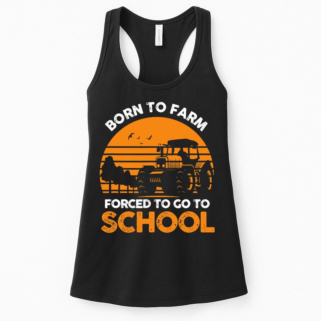 Farmer Born To Farm Forced To Go To School Agriculturist Womens Tank Top