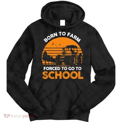 Farmer Born To Farm Forced To Go To School Agriculturist Tie Dye Hoodie