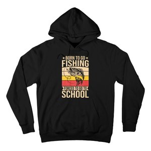 Fishing Born To Go Fishing Forced To Go To School Hoodie