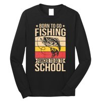 Fishing Born To Go Fishing Forced To Go To School Long Sleeve Shirt