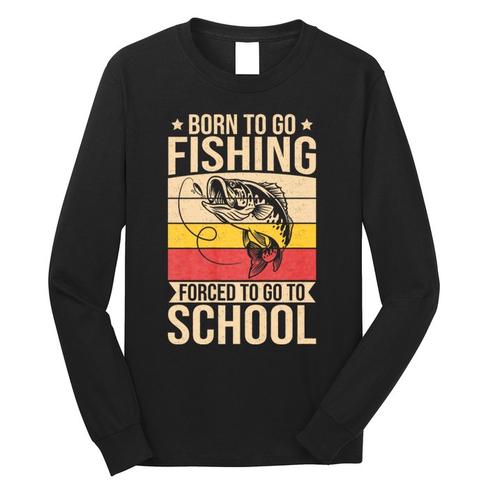 Fishing Born To Go Fishing Forced To Go To School Long Sleeve Shirt