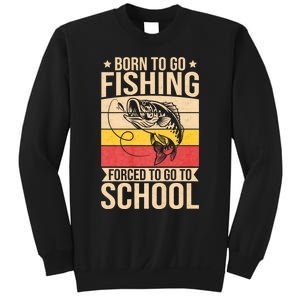 Fishing Born To Go Fishing Forced To Go To School Sweatshirt