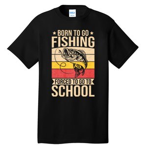 Fishing Born To Go Fishing Forced To Go To School Tall T-Shirt