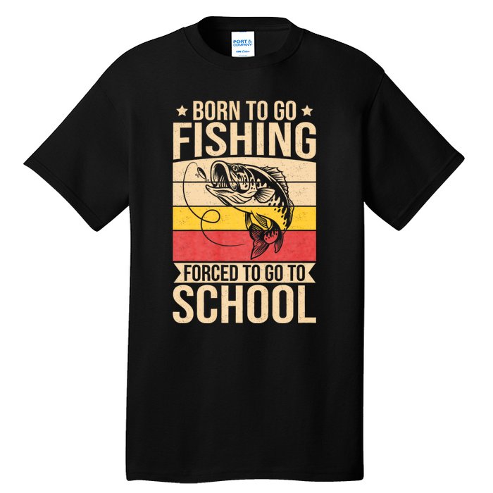 Fishing Born To Go Fishing Forced To Go To School Tall T-Shirt