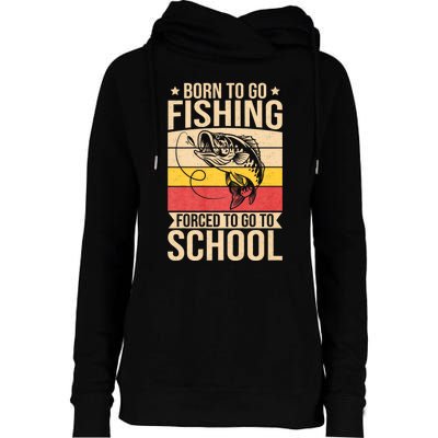 Fishing Born To Go Fishing Forced To Go To School Womens Funnel Neck Pullover Hood