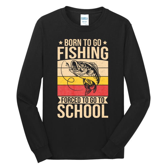 Fishing Born To Go Fishing Forced To Go To School Tall Long Sleeve T-Shirt