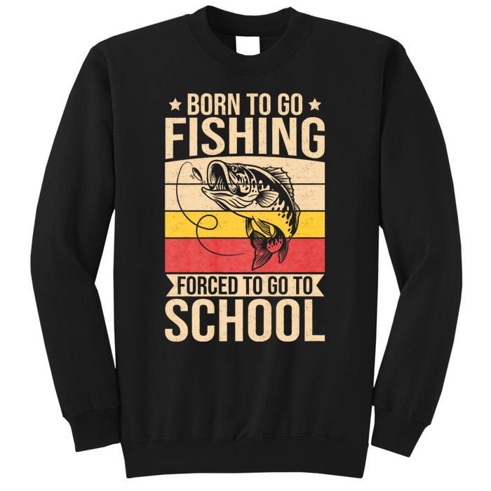 Fishing Born To Go Fishing Forced To Go To School Tall Sweatshirt