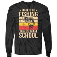 Fishing Born To Go Fishing Forced To Go To School Tie-Dye Long Sleeve Shirt