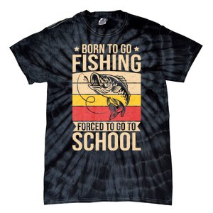 Fishing Born To Go Fishing Forced To Go To School Tie-Dye T-Shirt