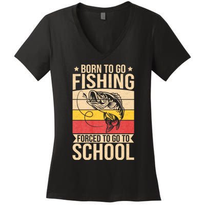 Fishing Born To Go Fishing Forced To Go To School Women's V-Neck T-Shirt