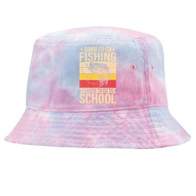 Fishing Born To Go Fishing Forced To Go To School Tie-Dyed Bucket Hat