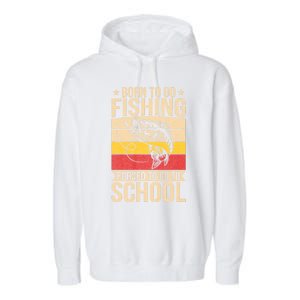 Fishing Born To Go Fishing Forced To Go To School Garment-Dyed Fleece Hoodie