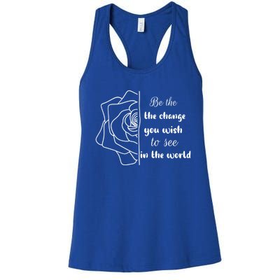 Funny Be The Change Quote This World Cool Be The Change Gift Women's Racerback Tank