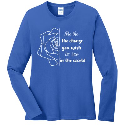 Funny Be The Change Quote This World Cool Be The Change Gift Ladies Long Sleeve Shirt