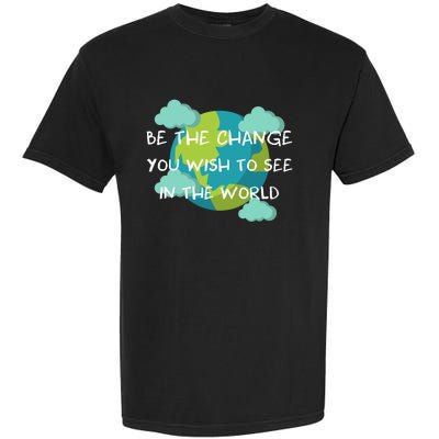 Funny Be The Change Quote This World Cool Be The Change Gift Garment-Dyed Heavyweight T-Shirt