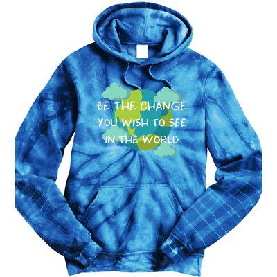 Funny Be The Change Quote This World Cool Be The Change Gift Tie Dye Hoodie