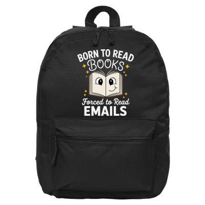Funny Born To Read Books Forced To Read Emails Book Lovers 16 in Basic Backpack