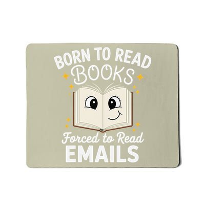 Funny Born To Read Books Forced To Read Emails Book Lovers Mousepad