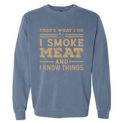 Funny BBQ Thats What I Do I Smoke Meat And I Know Things Garment-Dyed Sweatshirt