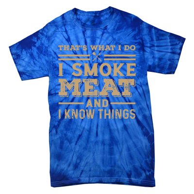 Funny BBQ Thats What I Do I Smoke Meat And I Know Things Tie-Dye T-Shirt