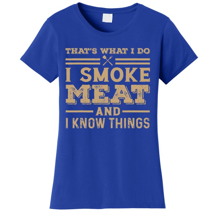 Funny BBQ Thats What I Do I Smoke Meat And I Know Things Women's T-Shirt