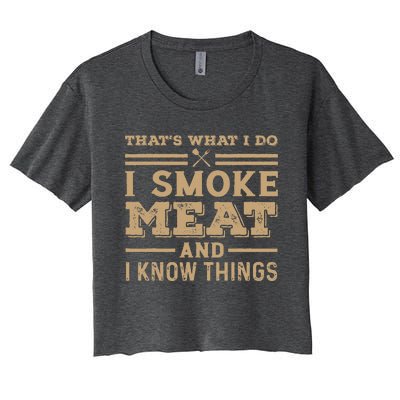 Funny BBQ Thats What I Do I Smoke Meat And I Know Things Women's Crop Top Tee