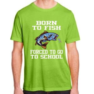 Funny Born To Fish Forced To Go To School Fishing Boys Girls Cute Gift Adult ChromaSoft Performance T-Shirt